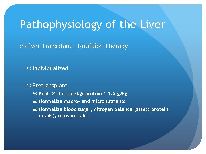 Pathophysiology of the Liver Transplant – Nutrition Therapy Individualized Pretransplant Kcal 34 -45 kcal/kg;