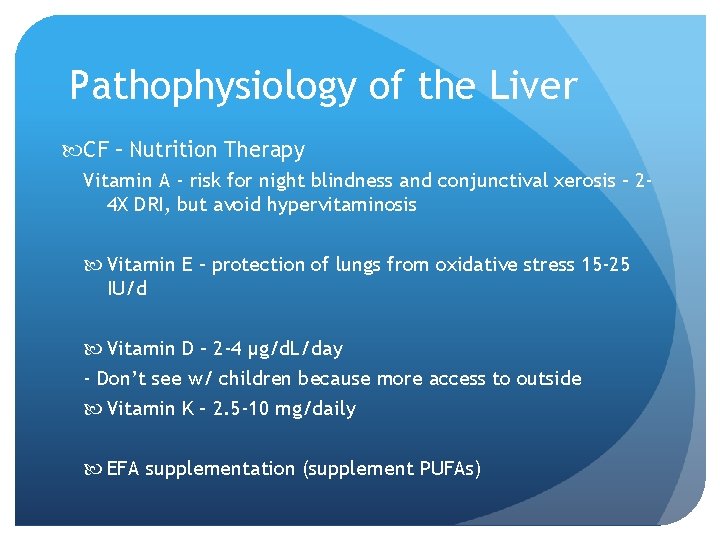 Pathophysiology of the Liver CF – Nutrition Therapy Vitamin A - risk for night