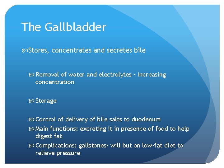 The Gallbladder Stores, concentrates and secretes bile Removal of water and electrolytes – increasing