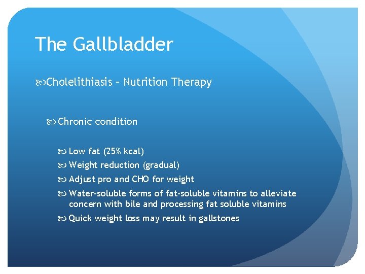 The Gallbladder Cholelithiasis – Nutrition Therapy Chronic condition Low fat (25% kcal) Weight reduction