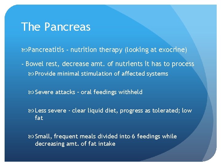 The Pancreas Pancreatitis - nutrition therapy (looking at exocrine) - Bowel rest, decrease amt.