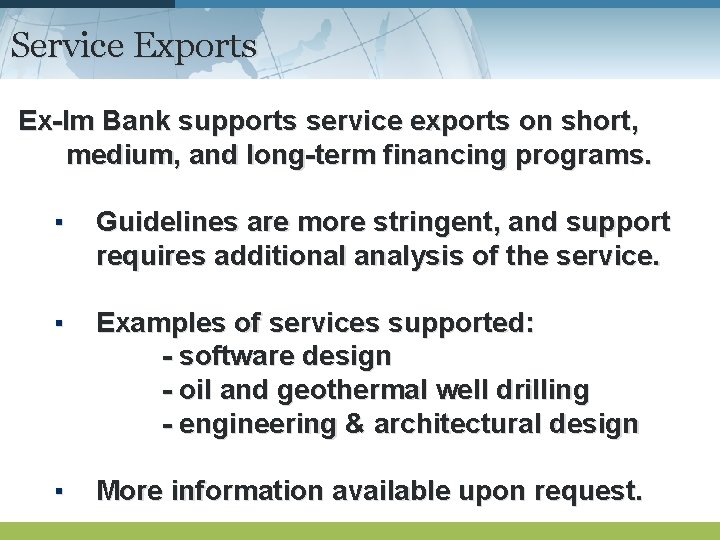 Service Exports Ex-Im Bank supports service exports on short, medium, and long-term financing programs.