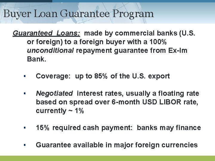 Buyer Loan Guarantee Program Guaranteed Loans: made by commercial banks (U. S. or foreign)