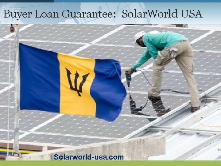 Buyer Loan Guarantee: Solar. World USA Solarworld-usa. com 