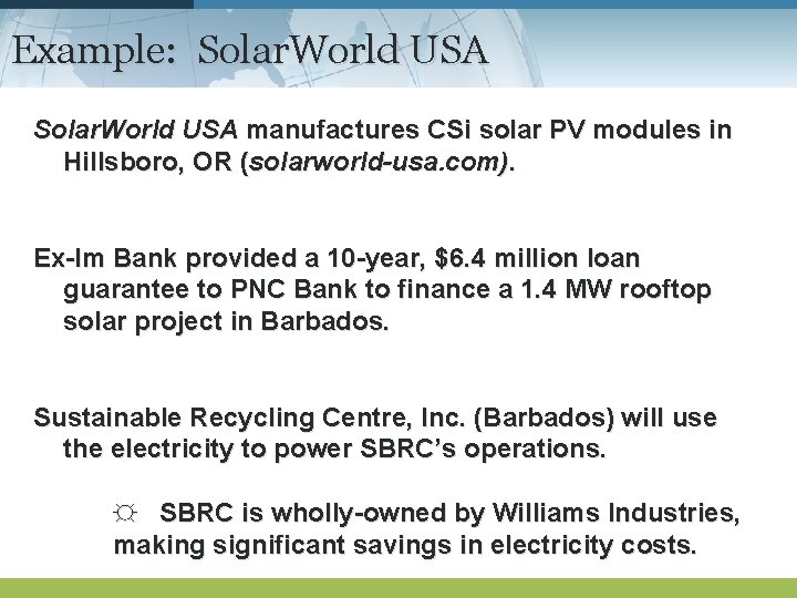 Example: Solar. World USA manufactures CSi solar PV modules in Hillsboro, OR (solarworld-usa. com).