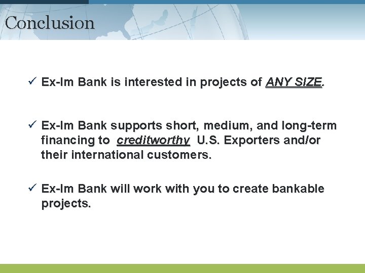 Conclusion ü Ex-Im Bank is interested in projects of ANY SIZE. ü Ex-Im Bank