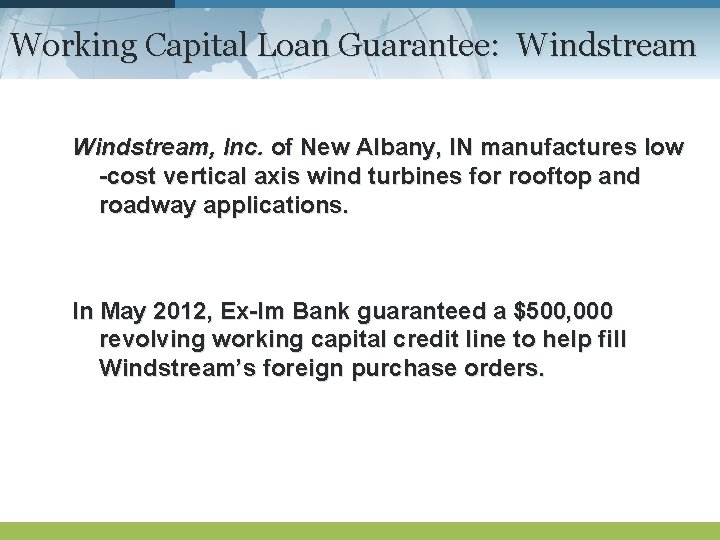 Working Capital Loan Guarantee: Windstream, Inc. of New Albany, IN manufactures low -cost vertical