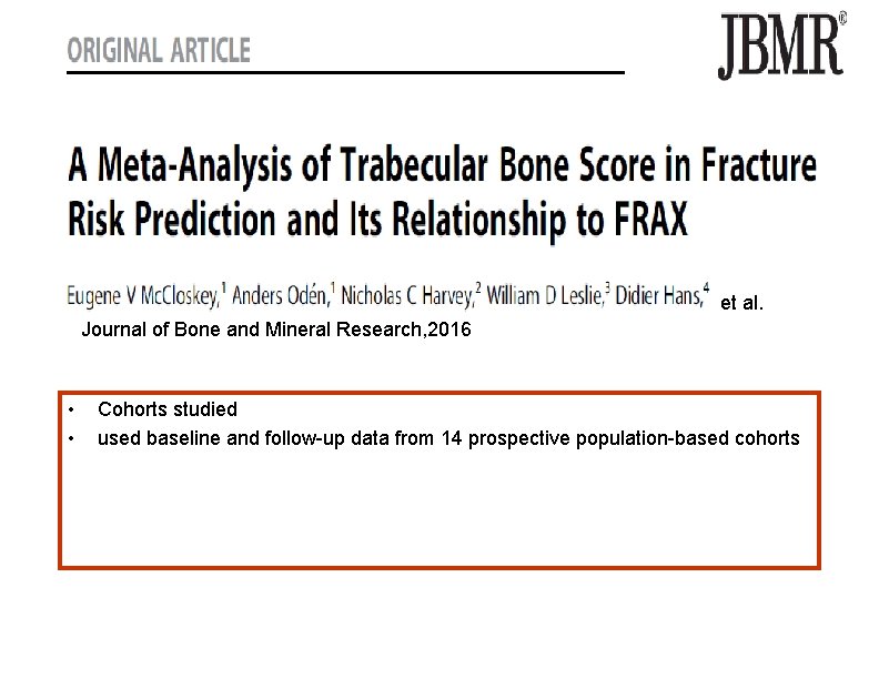 et al. Journal of Bone and Mineral Research, 2016 • • Cohorts studied used