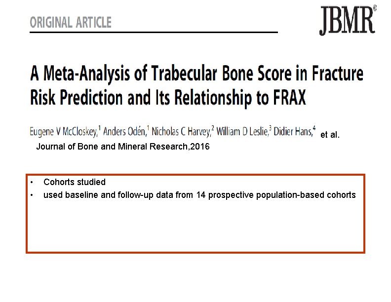 et al. Journal of Bone and Mineral Research, 2016 • • Cohorts studied used