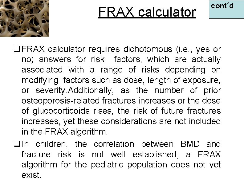 FRAX calculator contʹd q FRAX calculator requires dichotomous (i. e. , yes or no)