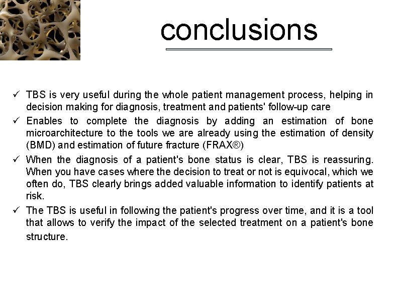 conclusions ü TBS is very useful during the whole patient management process, helping in
