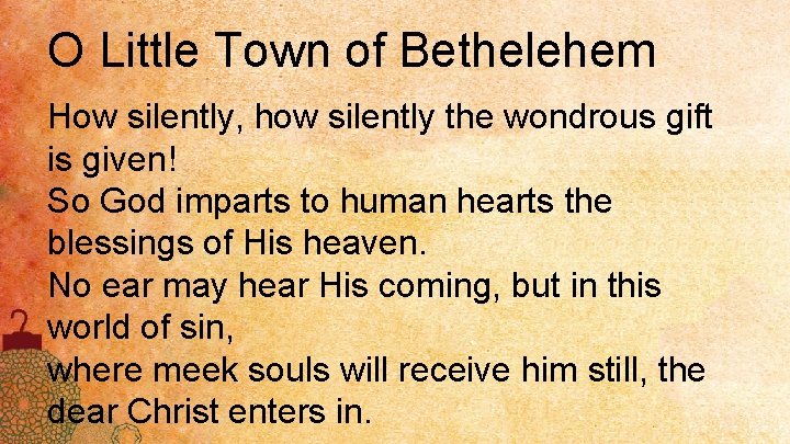 O Little Town of Bethelehem How silently, how silently the wondrous gift is given!