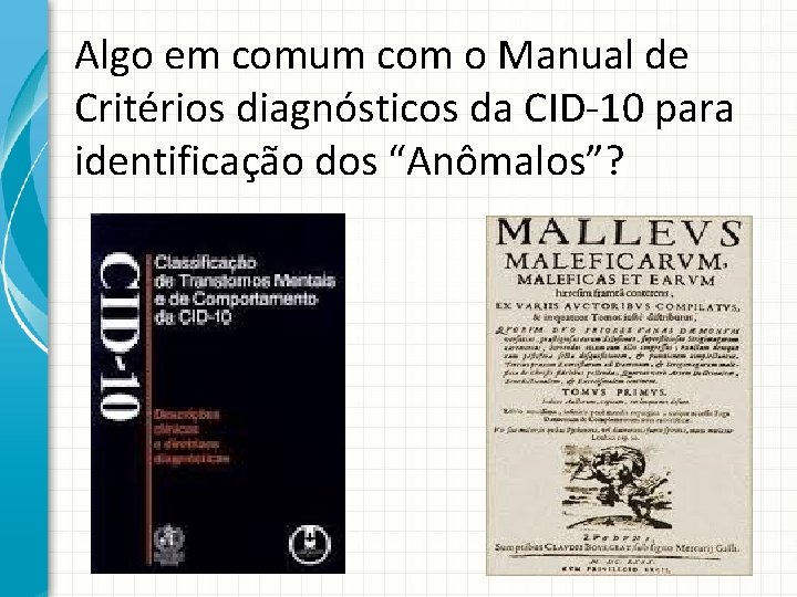 Algo em comum com o Manual de Critérios diagnósticos da CID-10 para identificação dos