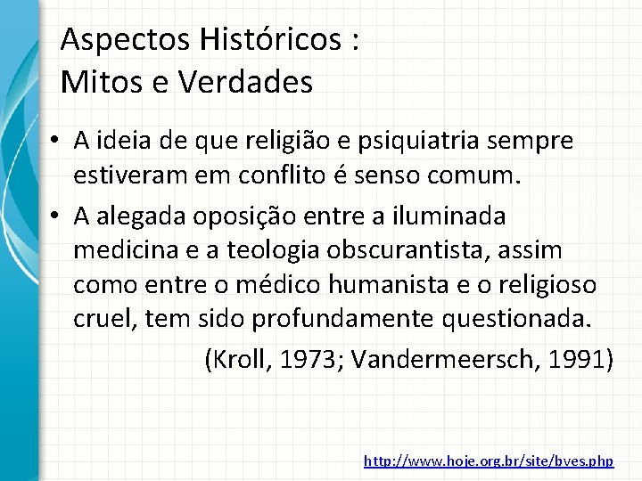 Aspectos Históricos : Mitos e Verdades • A ideia de que religião e psiquiatria