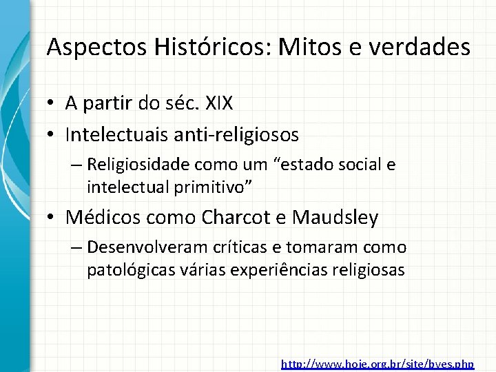 Aspectos Históricos: Mitos e verdades • A partir do séc. XIX • Intelectuais anti-religiosos