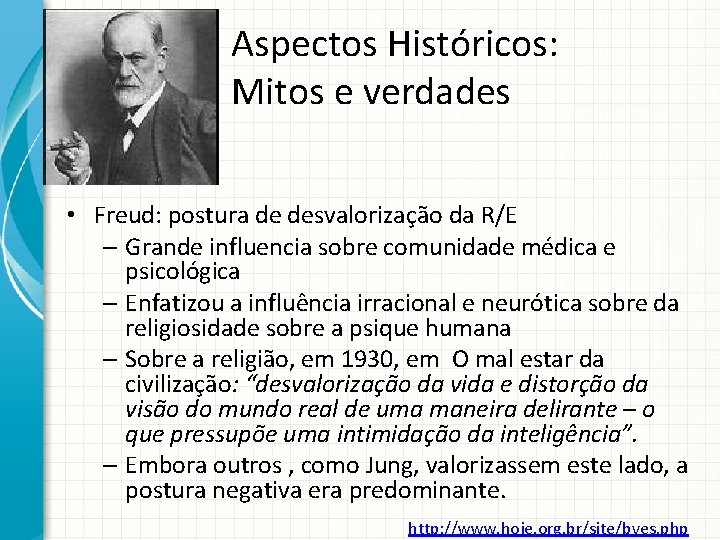 Aspectos Históricos: Mitos e verdades • Freud: postura de desvalorização da R/E – Grande