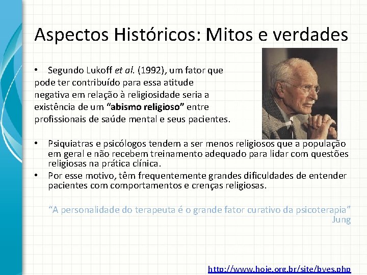 Aspectos Históricos: Mitos e verdades • Segundo Lukoff et al. (1992), um fator que