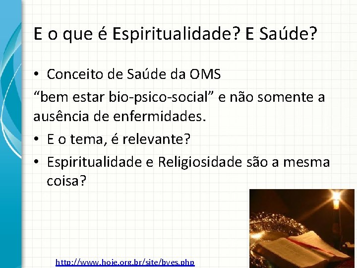 E o que é Espiritualidade? E Saúde? • Conceito de Saúde da OMS “bem