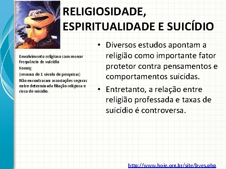 RELIGIOSIDADE, ESPIRITUALIDADE E SUICÍDIO Envolvimento religioso com menor frequência de suicídio Koenig (resumo de