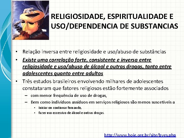 RELIGIOSIDADE, ESPIRITUALIDADE E USO/DEPENDENCIA DE SUBSTANCIAS • Relação inversa entre religiosidade e uso/abuso de