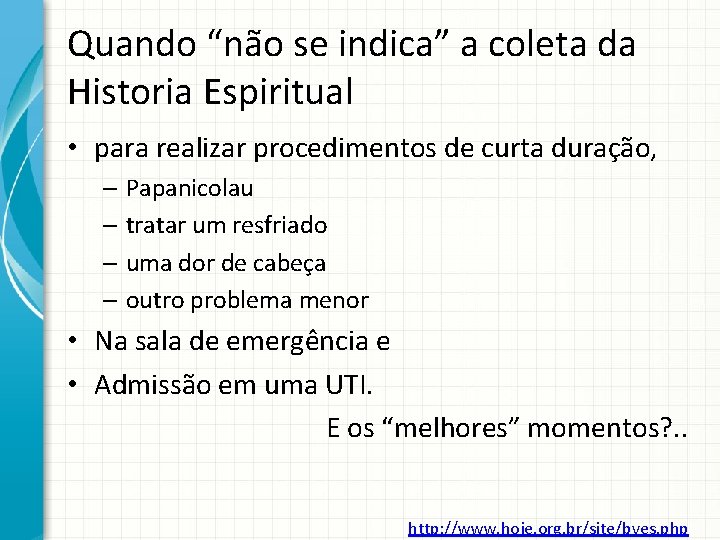 Quando “não se indica” a coleta da Historia Espiritual • para realizar procedimentos de