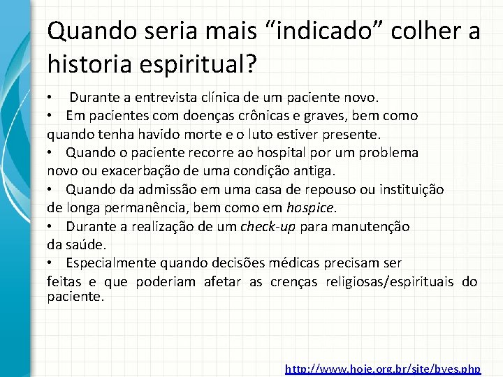 Quando seria mais “indicado” colher a historia espiritual? • Durante a entrevista clínica de