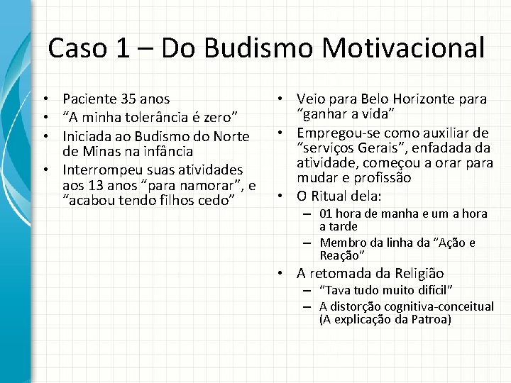 Caso 1 – Do Budismo Motivacional • Paciente 35 anos • “A minha tolerância