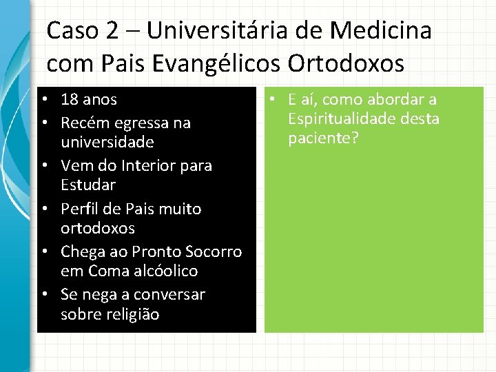 Caso 2 – Universitária de Medicina com Pais Evangélicos Ortodoxos • 18 anos •