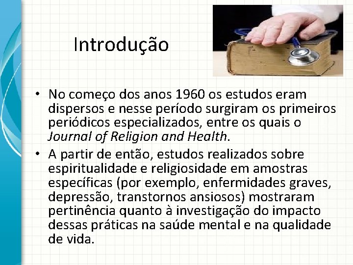 Introdução • No começo dos anos 1960 os estudos eram dispersos e nesse período