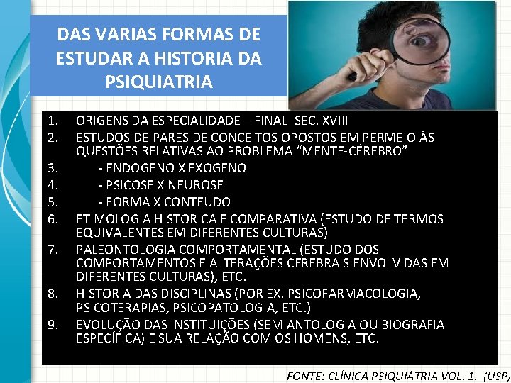 DAS VARIAS FORMAS DE ESTUDAR A HISTORIA DA PSIQUIATRIA 1. 2. 3. 4. 5.