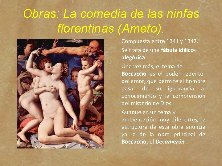 Obras: La comedia de las ninfas florentinas (Ameto). Compuesta entre 1341 y 1342. Se