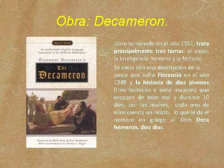 Obra: Decameron. Libro terminado en el año 1351, trata principalmente tres temas: el amor,