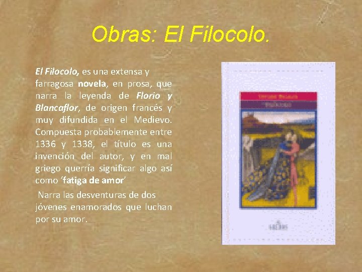 Obras: El Filocolo, es una extensa y farragosa novela, en prosa, que narra la