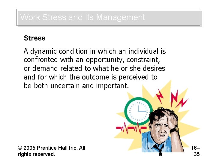 Work Stress and Its Management Stress A dynamic condition in which an individual is