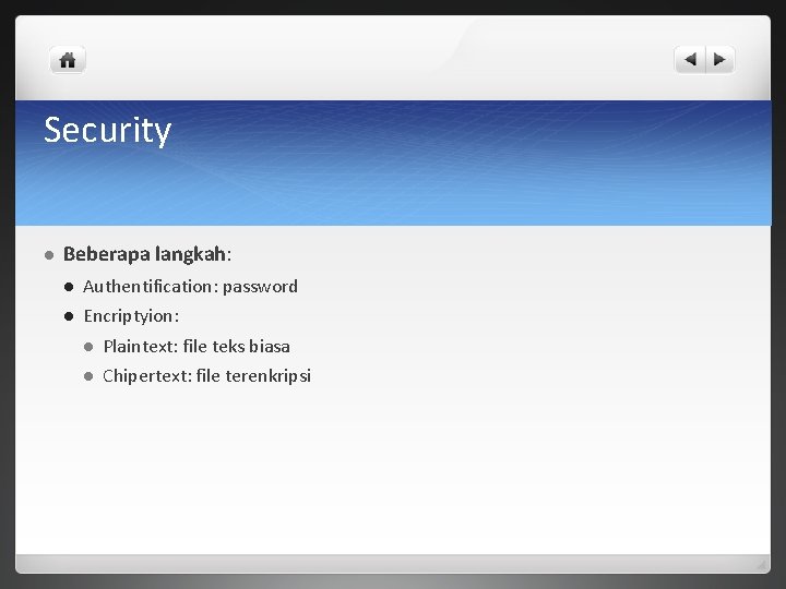 Security l Beberapa langkah: l Authentification: password l Encriptyion: l Plaintext: file teks biasa