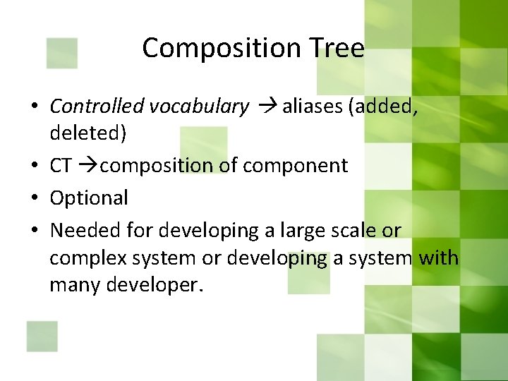 Composition Tree • Controlled vocabulary aliases (added, deleted) • CT composition of component •