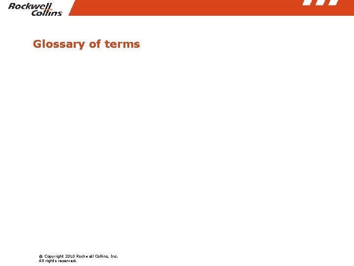 Glossary of terms © Copyright 2010 Rockwell Collins, Inc. All rights reserved. 