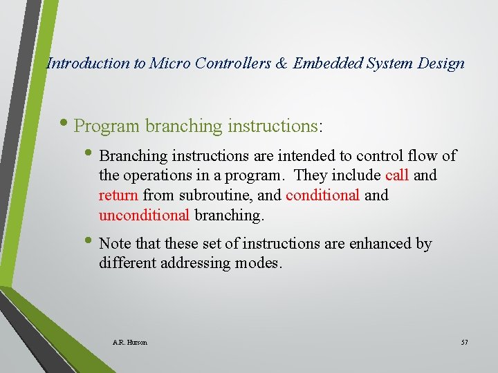 Introduction to Micro Controllers & Embedded System Design • Program branching instructions: • Branching