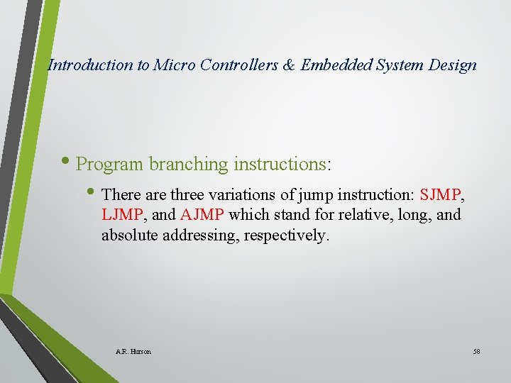 Introduction to Micro Controllers & Embedded System Design • Program branching instructions: • There