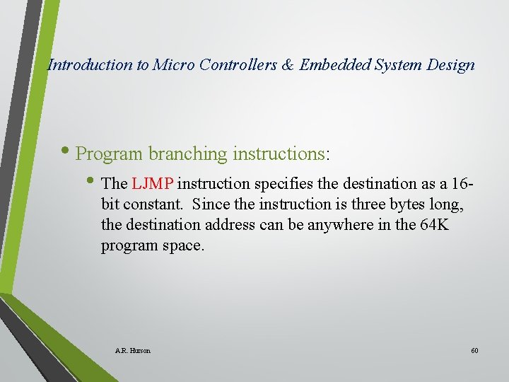Introduction to Micro Controllers & Embedded System Design • Program branching instructions: • The