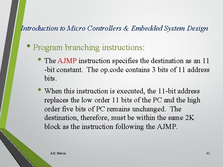 Introduction to Micro Controllers & Embedded System Design • Program branching instructions: • The