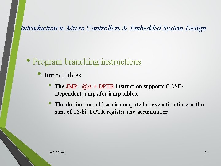 Introduction to Micro Controllers & Embedded System Design • Program branching instructions • Jump