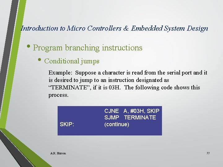 Introduction to Micro Controllers & Embedded System Design • Program branching instructions • Conditional