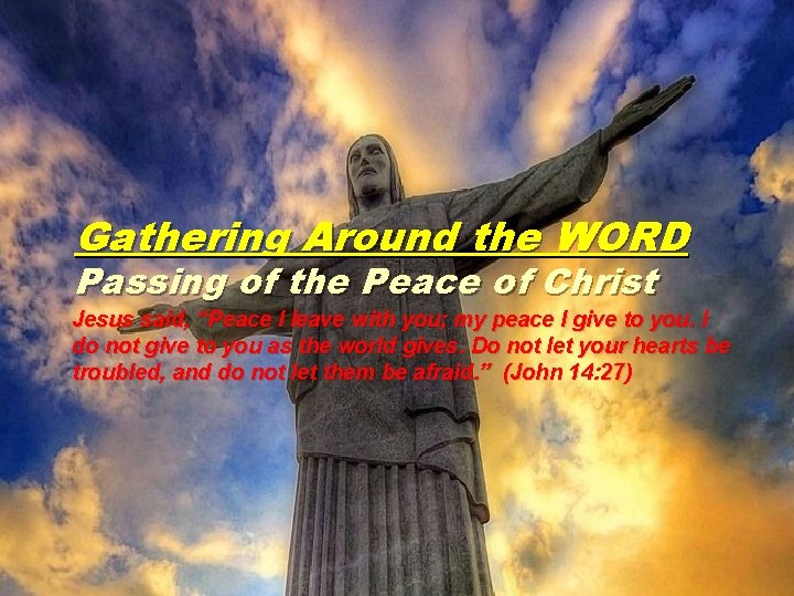 Gathering Around the WORD Passing of the Peace of Christ Jesus said, “Peace I