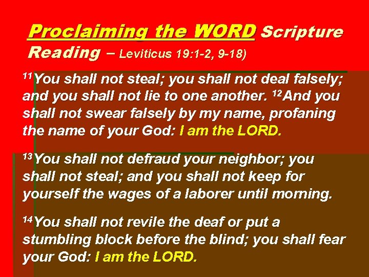 Proclaiming the WORD Scripture Reading – Leviticus 19: 1 -2, 9 -18) 11 You