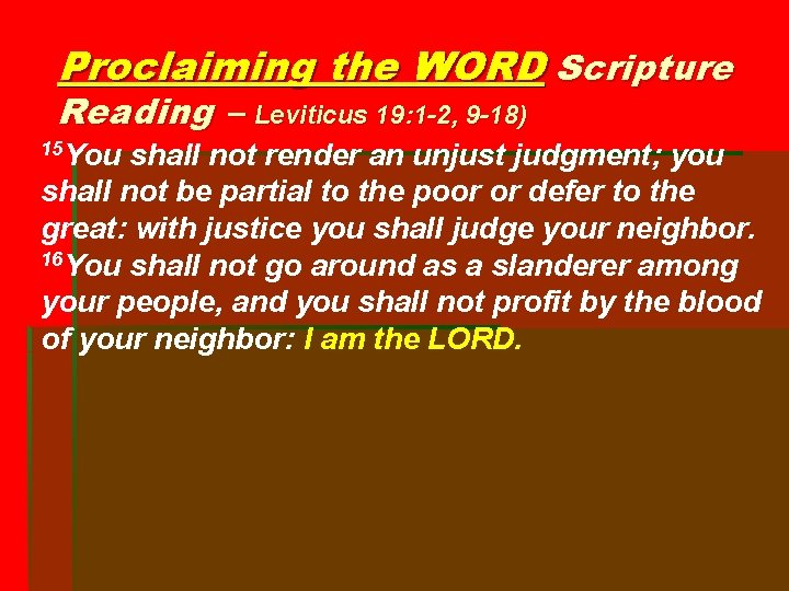 Proclaiming the WORD Scripture Reading – Leviticus 19: 1 -2, 9 -18) 15 You