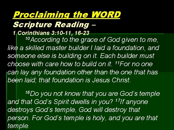 Proclaiming the WORD Scripture Reading – 1 Corinthians 3: 10 -11, 16 -23 10