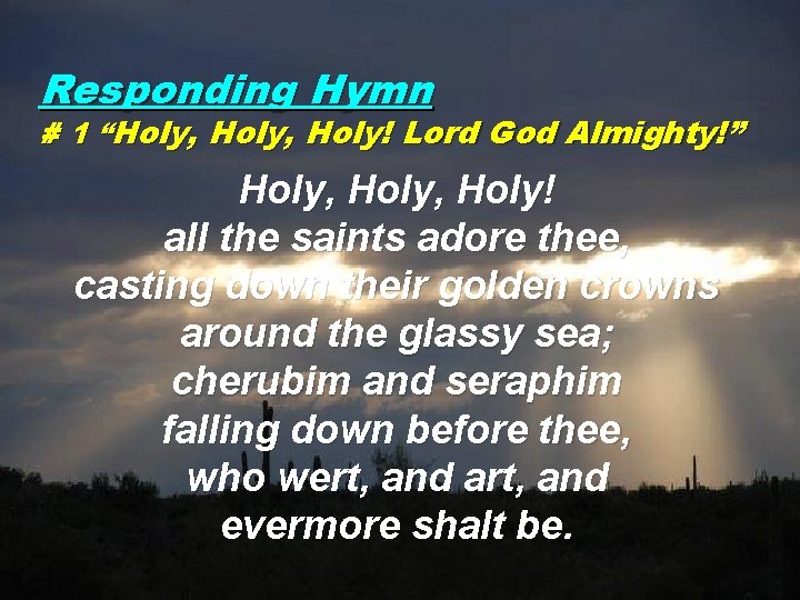 Responding Hymn # 1 “Holy, Holy! Lord God Almighty!” Holy, Holy! all the saints