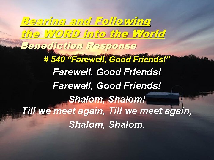 Bearing and Following the WORD into the World Benediction Response # 540 “Farewell, Good