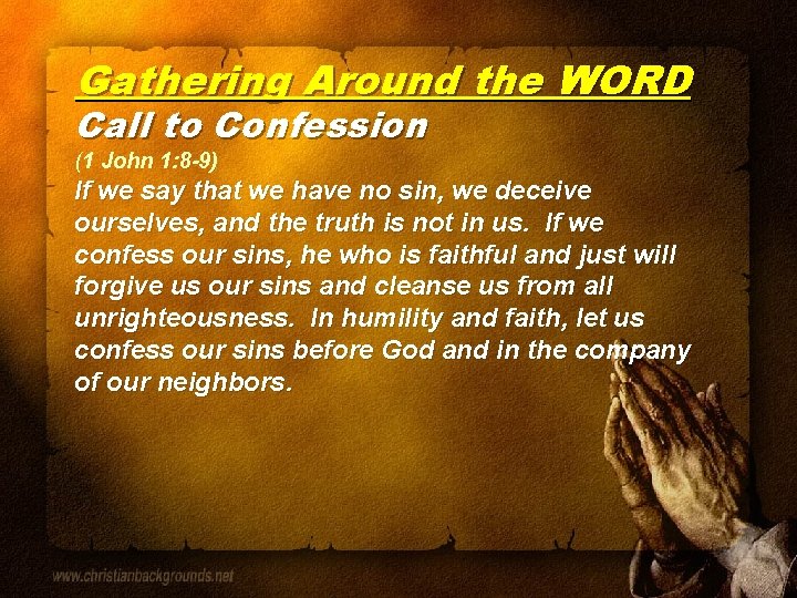 Gathering Around the WORD Call to Confession (1 John 1: 8 -9) If we